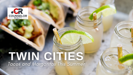 Great Spots for Tacos and Margaritas Around the Twin Cities This Summer | Counselor Realty